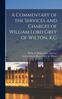 A Commentary of the Services and Charges of William Lord Grey of Wilton, K.G 1016776551 Book Cover