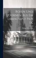 Rosen und Dornen aus em Leben Papst Pius IX. 127874701X Book Cover