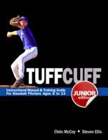 TUFFCUFF Jr: Instructional Manual & Training Guide for Baseball Pitchers Ages 8 to 13 (1st Edition) by Steven Ellis, Chris McCoy (2012) Spiral-bound B00OHXX18Y Book Cover
