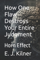 How One Flaw Destroys Your Entire Judgment: Horn Effect (Mind Traps) B0H5Q8WFLS Book Cover