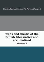 Trees and Shrubs of the British Isles; Native and Acclimatised; Volume 1 1363558633 Book Cover