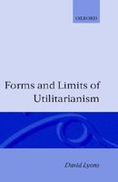 Forms and Limits of Utilitarianism 0198241976 Book Cover
