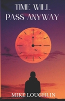 Time Will Pass Anyway B0DYZ9N673 Book Cover