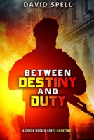 Between Destiny and Duty: A Chuck McCain Novel- Book Two B09CRTT4V5 Book Cover