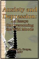 Anxiety and Depression: 42 Essays on Overcoming the Wild Moods 1456572873 Book Cover
