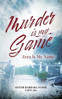 Murder Is My Game: Zero Is My Name B0DT2TM46V Book Cover