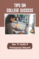 Tips On College Success: How To Build A Professional Network: Develop Charisma B09BGM183D Book Cover