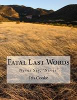 Fatal Last Words: Never Say, 'Never' 153753047X Book Cover