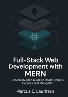 Full-Stack Web Development with MERN: A Step-by-Step Guide to React, Node.js, Express, and MongoDB B0FNCR5W5G Book Cover