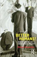 Better Humans?: Understanding the Enhancement Project 1844655563 Book Cover