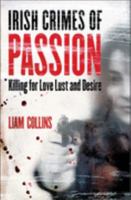 Irish Crimes of Passion: Killling for Love, Lust and Desire 1842102966 Book Cover