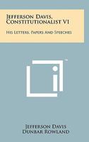 Jefferson Davis, Constitutionalist V1: His Letters, Papers and Speeches 1258136384 Book Cover