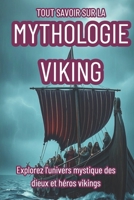 TOUT SAVOIR SUR LA MYTHOLOGIE VIKING: Explorez l'univers mystique des dieux et héros vikings (French Edition) B0F1T6JPZM Book Cover