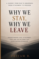 WHY WE STAY WHY WE LEAVE: A Journey From Pain to Awarness , From Attatchment to Freedom B0H1D2MPC7 Book Cover
