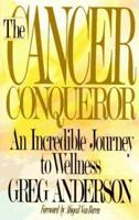 The Cancer Conqueror: An Incredible Journey to Wellness 0836224159 Book Cover