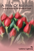 A Wife Of Abraham: Inwardly Restoring The Qualities Of Sarah 0595237800 Book Cover