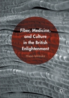 Fiber, Medicine, and Culture in the British Enlightenment 1349932701 Book Cover