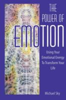 The Power of Emotion: Using Your Emotional Energy to Transform Your Life 1879181924 Book Cover