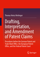 Drafting, Interpretation, and Amendment of Patent Claims: Procedures before the German Patent and Trade Mark Office, the European Patent Office, and the Federal Patent Court 3662736217 Book Cover