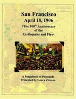 San Francisco - April 18,1906: 100th Anniversary of the Earthquake and Fire 1420882899 Book Cover