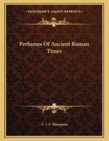Perfumes of Ancient Roman Times 1163060038 Book Cover