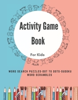 Activity Game Book For Kids: Word Find Books For Kids - Puzzle - Word Search - Dot to Dots - Sudoku - Word Scrambles - Kids Word Search B08P41M77S Book Cover