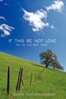IF THIS BE NOT LOVE: The Jay and Baby Story 1425952763 Book Cover
