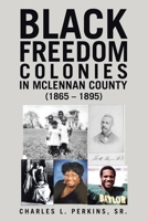 Black Freedom Colonies in McLennan County (1865 - 1895) B0G7LKBQKR Book Cover