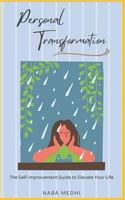 Personal Transformation: The Self-improvement Guide to Elevate Your Life B0BW35YBFR Book Cover