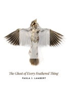 The Ghost of Every Feathered Thing 1952593190 Book Cover
