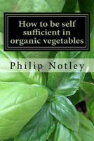 How to be self sufficient in organic vegetables 1540474151 Book Cover