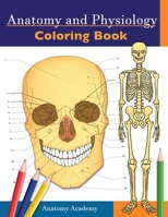 Anatomy and Physiology Coloring Book: Incredibly Detailed Self-Test Color workbook for Studying | Perfect Gift for Medical School Students, Doctors, Nurses and Adults 1914207041 Book Cover