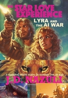 The Star Love Experience: Lyra and the AI War B0H82787Z5 Book Cover