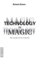 Technology As Magic: The Triumph of the Irrational 0826412114 Book Cover