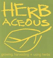 Herbaceous : Growing, Harvesting + Using Herbs 1740452194 Book Cover