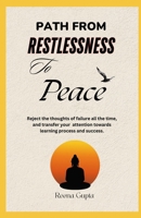 Path from restlessness to Peace: Reject the thought of failure all the time. find the ways to transfer your attention from failure to learning process and success. (Personal Development Search) B0DRTJ6HHD Book Cover