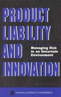 Product Liability and Innovation: Managing Risk in an Uncertain Environment 0309051304 Book Cover