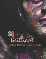 So Brilliant: "ANIMAL ONE" Coloring Book for Adults, Large 8.5"x11", Ability to Relax, Brain Experiences Relief, Lower Stress Level, Negative Thoughts Expelled, Achieve Mindfulness B08NYGZSSL Book Cover