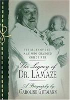 The Legacy of Dr. Lamaze: The Story of the Man Who Changed Childbirth 031226190X Book Cover