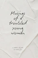 Musings of a Troubled Young Woman: (Handwritten Version) B0F5SXNJXZ Book Cover
