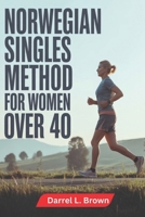 Norwegian Singles Method for Women Over 40: A Gentle Subthreshold Running Approach to Increase Daily Energy Build Endurance Improve Form Reduce ... Confidence With a Clear Step by Step Plan B0G7D93H4J Book Cover