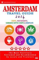 Amsterdam Travel Guide 2014: Shops, Restaurants, Cannabis Coffee Shops, Attractions & Nightlife in Amsterdam (City Travel Guide 2014) 1499757824 Book Cover