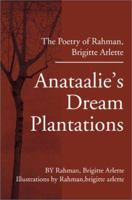 Anataalie's Dream Plantations: The Poetry of Rahman, Brigitte Arlette 0595207375 Book Cover