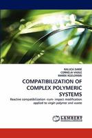 COMPATIBILIZATION OF COMPLEX POLYMERIC SYSTEMS: Reactive compatibilization -cum- impact modification applied to virgin polymer and waste 3844312250 Book Cover