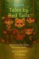 Tales by Red Tails: Book 1: An Introduction to the Red Panda Family B0FDC26MXH Book Cover