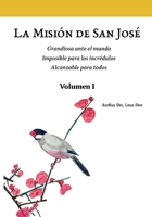 La Misión de San José. Volumen I (versión color): Grandiosa ante el mundo. Imposible para los incrédulos. Alcanzable para todos. 6072954243 Book Cover