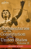 Commentaries on the Constitution of the United States Vol. II (in three volumes): with a Preliminary Review of the Constitutional History of the Colonies and States Before the Adoption of the Constitu 1646792165 Book Cover