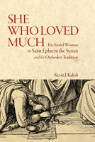 She Who Loved Much: The Sinful Woman in St Ephrem the Syrian and the Orthodox Tradition 1942699409 Book Cover