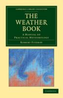 The Weather Book: A Manual of Practical Meteorology (Classic Reprint) 3337350801 Book Cover