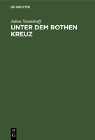 Unter Dem Rothen Kreuz: Fremde Und Eigene Erfahrungen Auf Böhmischer Erde Und Den Schlachtfeldern Der Neuzeit 311259973X Book Cover
